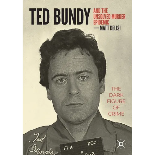 Ted Bundy and the Unsolved Murder Epidemic: The Dark Figure of Crime - Paperback