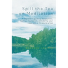 Spill the Tea on Meditation: A beginner's guide to mindfulness, healing, meditation, and feeling your best self in the world of tea - Paperback