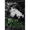 Irish Gothic Fairy Stories: From the 32 Counties of Ireland - Paperback