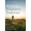 Walking in the Prophetic Tradition: Models of Speaking Truth and Acting in Love for Everyday People - Hardcover