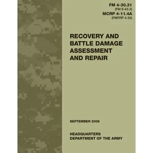 Recovery and Battle Damage Assessment and Repair (FM 4-30.31 / MCRP 4-11.4A) - Paperback