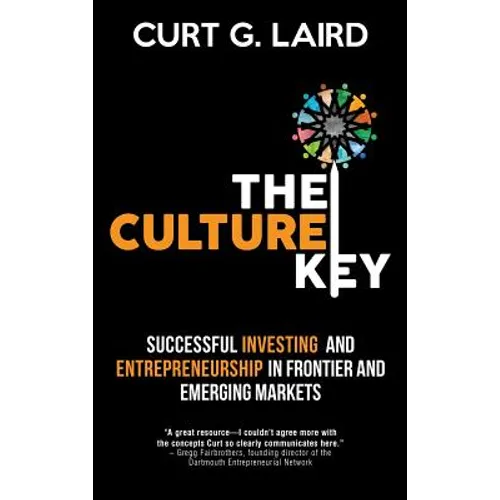 The Culture Key: Successful Investing and Entrepreneurship in Frontier and Emerging Markets - Hardcover
