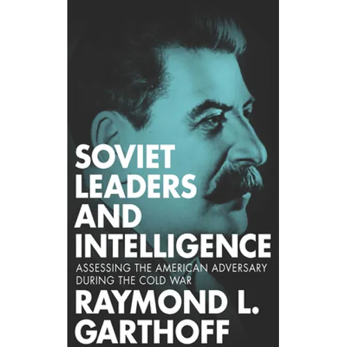 Soviet Leaders and Intelligence: Assessing the American Adversary during the Cold War - Paperback