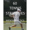 60 Tennis Strategies and Mental Tactics: Mental Toughness Training - Paperback