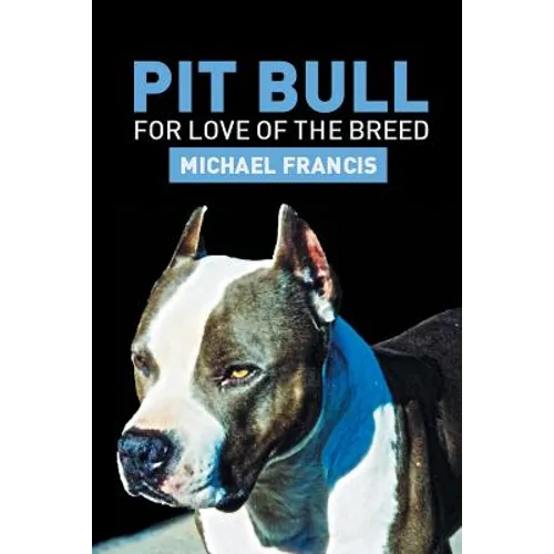 Pit Bull: For Love of the Breed - Paperback