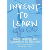 Invent To Learn: Making, Tinkering, and Engineering in the Classroom - Paperback