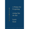 A Primer for Forgetting: Getting Past the Past - Paperback