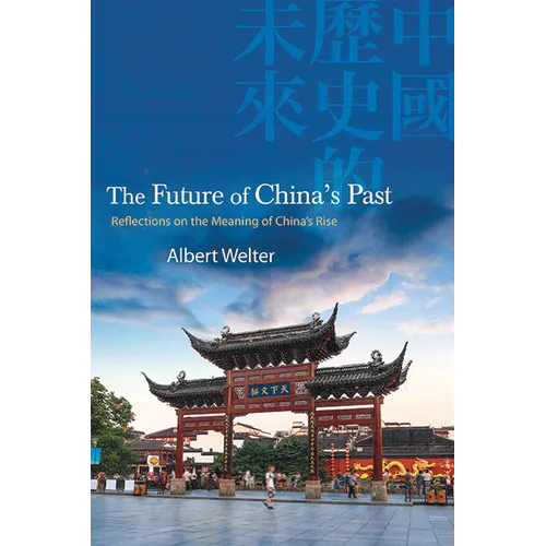The Future of China's Past: Reflections on the Meaning of China's Rise - Paperback