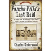 Pancho Villa's Last Raid: The Sabinas Raid, the Kidnapping of Karl Haegelin, and Villa's Surrender in the Mexican Revolution - Paperback