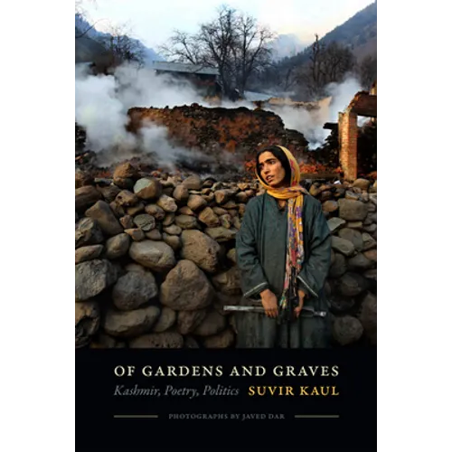 Of Gardens and Graves: Kashmir, Poetry, Politics - Paperback