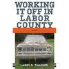 Working It Off in Labor County: Stories - Paperback
