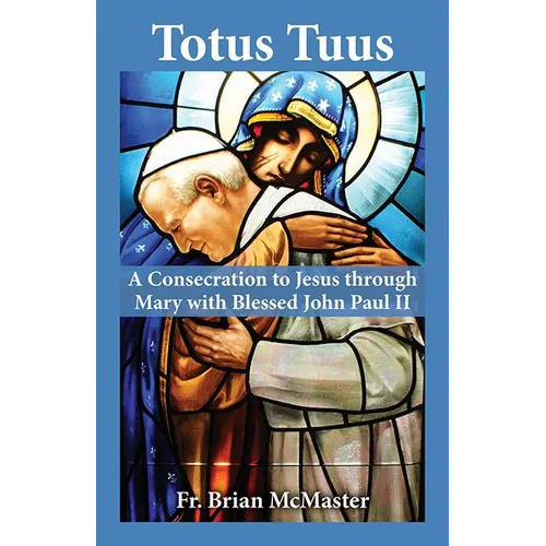 Totus Tuus: A Consecration to Jesus Through Mary with Saint John Paul II - Paperback