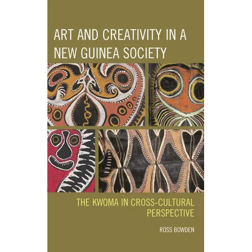 Art and Creativity in a New Guinea Society: The Kwoma in Cross-Cultural Perspective - Hardcover