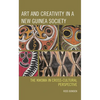 Art and Creativity in a New Guinea Society: The Kwoma in Cross-Cultural Perspective - Hardcover