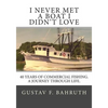 I Never Met a Boat I Didn't Love: Forty Years of Commercial Fishing. A Journey through Life. - Paperback