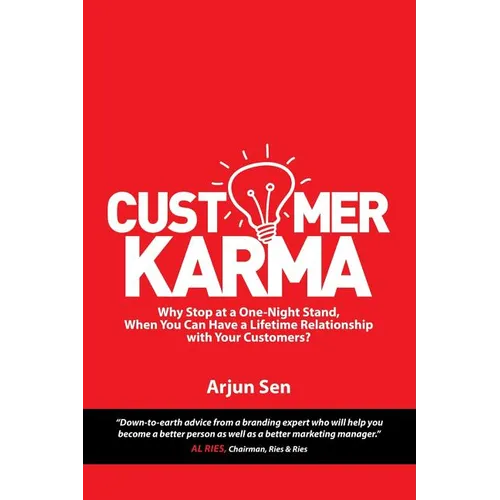 Customer Karma: Why Stop at a One-Night Stand, When You Can Have a Lifetime Relationship with Your Customers? - Paperback