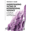 Understanding Victims of Interpersonal Violence: A Guide for Investigators and Prosecutors - Paperback