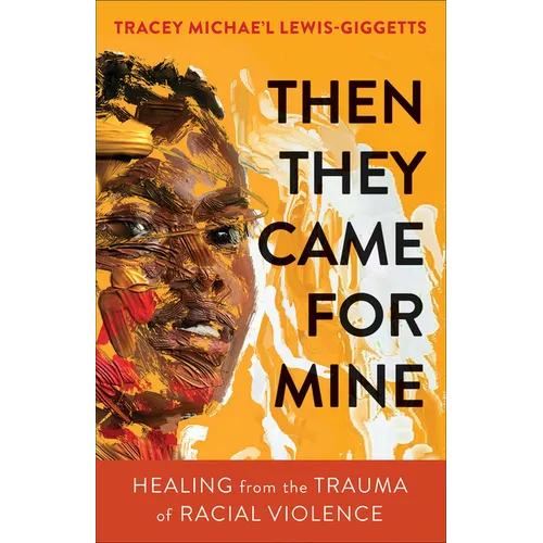 Then They Came for Mine: Healing from the Trauma of Racial Violence - Paperback