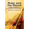 Ruler and the Round: Classic Problems in Geometric Constructions - Paperback