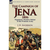 The Campaign of Jena 1806: Napoleon's Decisive Defeat of the Prussian Army - Paperback