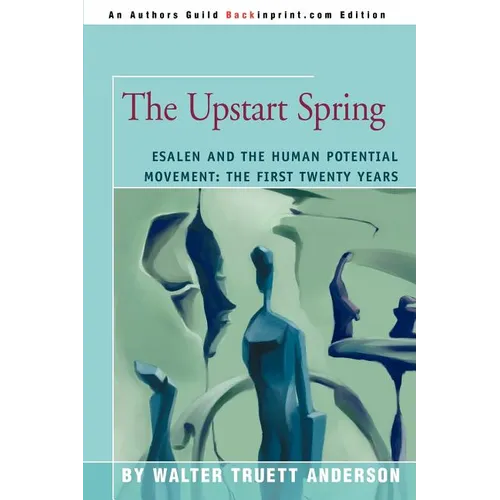 The Upstart Spring: Esalen and the Human Potential Movement: The First Twenty Years - Paperback