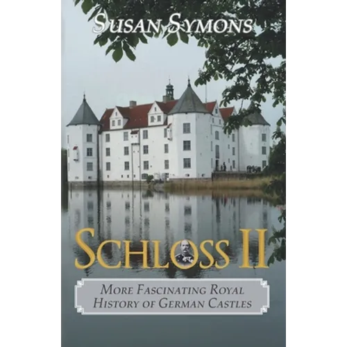 Schloss II: More Fascinating Royal History of German Castles - Paperback