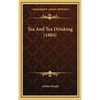 Tea And Tea Drinking (1884) - Hardcover