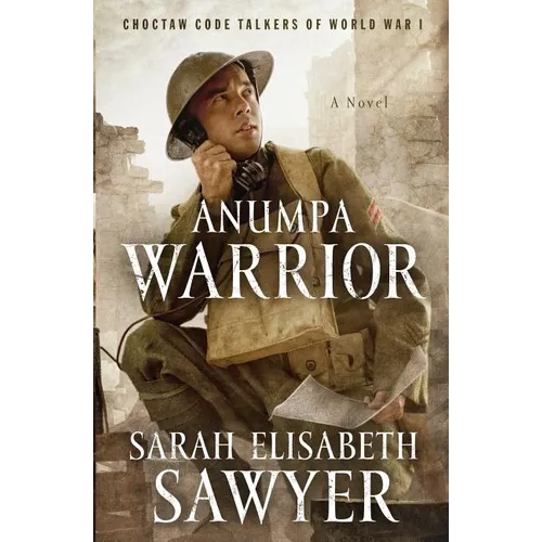 Anumpa Warrior: Choctaw Code Talkers of World War I - Paperback