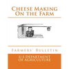 Cheese Making On the Farm: Farmers' Bulletin - Paperback