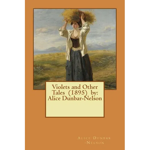 Violets and Other Tales (1895) by: Alice Dunbar-Nelson - Paperback