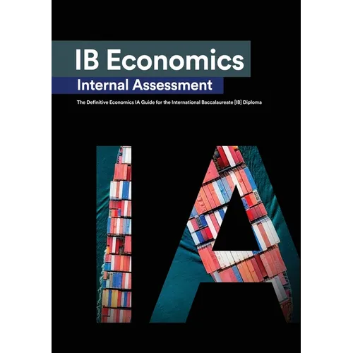 IB Economics Internal Assessment: The Definitive IA Commentary Guide For the International Baccalaureate [IB] Diploma - Paperback