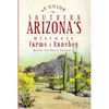 A Guide to Southern Arizona's Historic Farms & Ranches: Rustic Southwest Retreats - Paperback