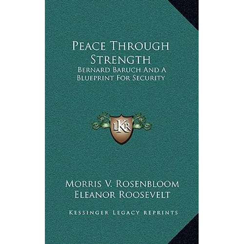 Peace Through Strength: Bernard Baruch And A Blueprint For Security - Hardcover
