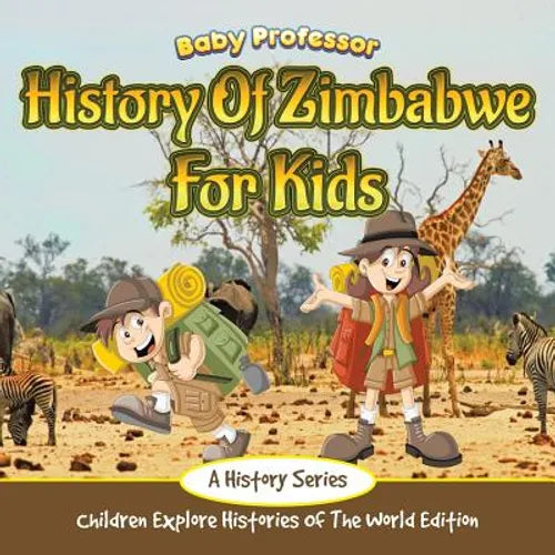 History Of Zimbabwe For Kids: A History Series - Children Explore Histories Of The World Edition - Paperback