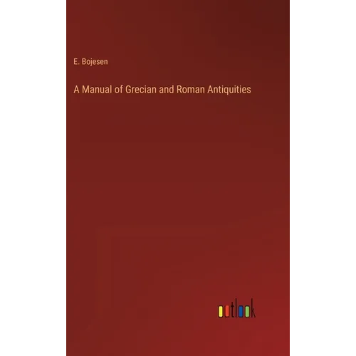 A Manual of Grecian and Roman Antiquities - Hardcover