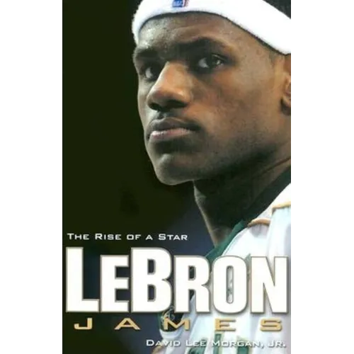 Lebron James: The Rise of a Star - Paperback
