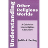 Understanding Other Religious Worlds: A Guide for Interreligious Education - Paperback