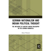 German Nationalism and Indian Political Thought: The Influence of Ancient Indian Philosophy on the German Romantics - Paperback