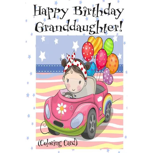 HAPPY BIRTHDAY GRANDDAUGHTER! (Coloring Card): Personalized Birthday Card for Girls, Inspirational Birthday Messages! - Paperback