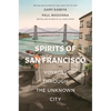 Spirits of San Francisco: Voyages Through the Unknown City - Paperback