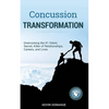 Concussion Transformation: Overcoming the #1 Silent, Secret Killer of Relationships, Careers, and Lives - Paperback