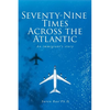 Seventy-Nine Times Across the Atlantic: An Immigrant's Story - Paperback