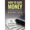 How to Save Money 89 Saving Money Made Easy Tips - Paperback