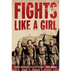 Fights Like a Girl: Women Warriors: Past to Present - Paperback