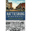 Hattiesburg, Mississippi: A History of the Hub City - Hardcover