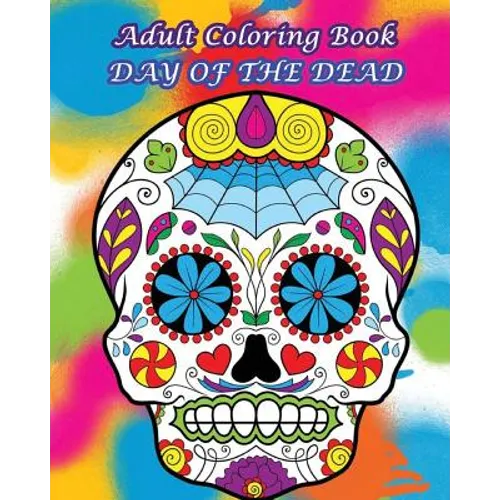 Adult Coloring Book Day Of The Dead: Dia De Los Muertos - Paperback