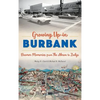 Growing Up in Burbank: Boomer Memories from the Akron to Zodys - Hardcover