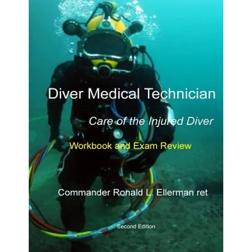 Diver Medical Technician - Care of the Injured Diver: Workbook & Exam Review - Paperback