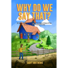 Why Do We Say That? The Origins & History Of Your Favorite Expressions, Phrases & Proverbs - Paperback