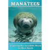 Incredible Manatees: Fun Animal Ebooks for Adults & Kids 7 and Up With Facts & Incredible Photos - Paperback
